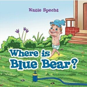 Where Is Blue Bear?, Paperback - Katie Specht imagine