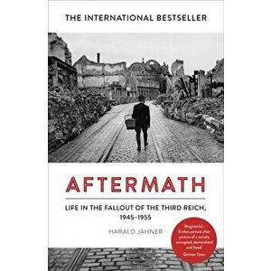 Aftermath. Life in the Fallout of the Third Reich, 1945-1955, Hardback - Harald Jahner imagine