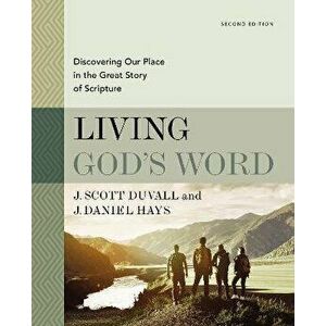 Living God's Word, Second Edition: Discovering Our Place in the Great Story of Scripture, Hardcover - J. Scott Duvall imagine