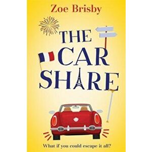 Car Share. An absolutely IRRESISTIBLE feel-good novel about second chances, Paperback - Zoe Brisby imagine