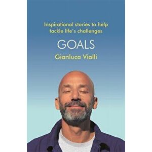 Goals. Inspirational Stories to Help Tackle Life's Challenges, Paperback - Gianluca Vialli imagine