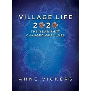 Village LIfe 2020, Paperback - Anne Vickers imagine