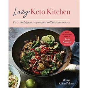 Lazy Keto Kitchen. Easy, Indulgent Recipes That Still Fit Your Macros, Paperback - Monya Kilian Palmer imagine