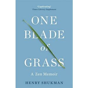 One Blade of Grass. A Zen Memoir, Paperback - Henry Shukman imagine