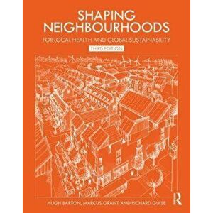 Shaping Neighbourhoods. For Local Health and Global Sustainability, Paperback - Richard Guise imagine