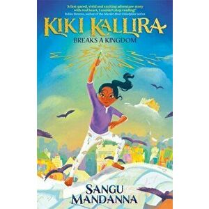 Kiki Kallira Breaks a Kingdom, Paperback - Sangu Mandanna imagine