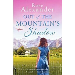 Out of the Mountain's Shadow. An emotional World War Two historical novel, Paperback - Rose Alexander imagine