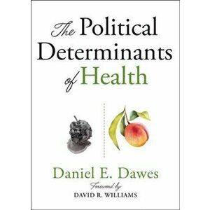The Political Determinants of Health, Paperback - Daniel E. Dawes imagine