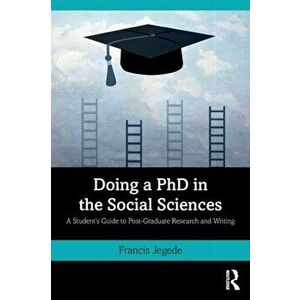 Doing a PhD in the Social Sciences. A Student's Guide to Post-Graduate Research and Writing, Paperback - Francis Jegede imagine