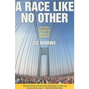 A Race Like No Other: 26.2 Miles Through the Streets of New York, Paperback - Liz Robbins imagine