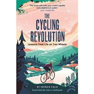 Cycling Revolution. Lessons from Life on Two Wheels, Hardback - Patrick Field imagine