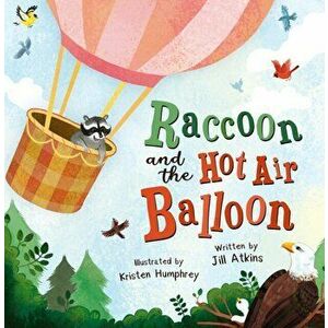Raccoon and the Hot Air Balloon, Paperback - Jill Atkins imagine