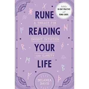 Rune Reading Your Life: A Toolkit for Insight, Intuition, and Clarity, Hardcover - Delanea Davis imagine