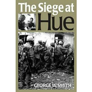 Siege at Hue, Paperback - George W. Smith imagine