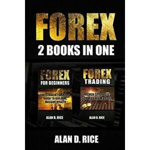 Forex: 2 books in one: Forex for Beginners, Forex Trading, Paperback - Alan D. Rice imagine