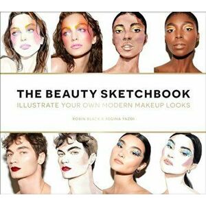 The Beauty Sketchbook (Guided Sketchbook): Illustrate Your Own Modern Makeup Looks, Paperback - Robin Black imagine