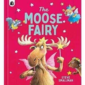 Moose Fairy, Paperback - Steve Smallman imagine