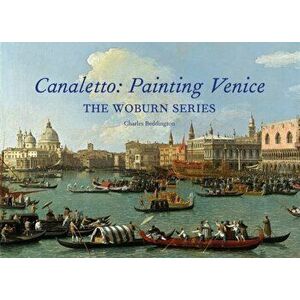 Canaletto: Painting Venice. The Woburn Series, Hardback - Charles Beddington imagine