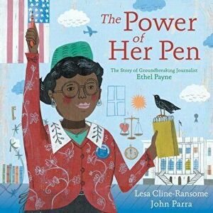The Power of Her Pen: The Story of Groundbreaking Journalist Ethel L. Payne, Hardcover - Lesa Cline-Ransome imagine