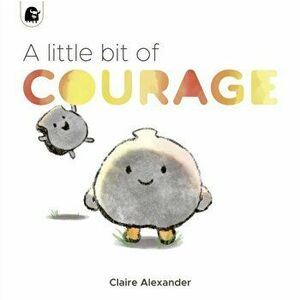 Little Bit of Courage, Paperback - Claire Alexander imagine