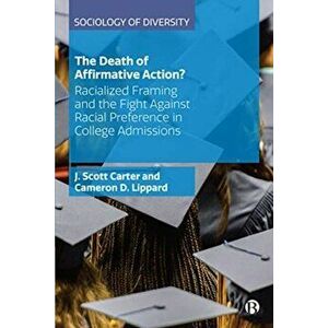 Death of Affirmative Action?. Racialized Framing and the Fight Against Racial Preference in College Admissions, Paperback - Cameron D. Lippard imagine