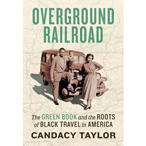 Overground Railroad: The Green Book and the Roots of Black Travel in America, Hardcover - Candacy Taylor imagine