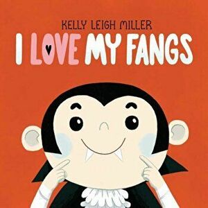 I Love My Fangs!, Hardcover - Kelly Leigh Miller imagine