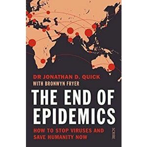 End of Epidemics. how to stop viruses and save humanity now, Paperback - Dr Jonathan D. Quick imagine