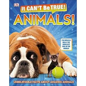 It Can't Be True! Animals!: Unbelievable Facts about Amazing Animals, Hardcover - DK imagine