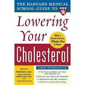 The Harvard Medical School Guide to Lowering Your Cholesterol, Paperback - Mason W. Freeman imagine