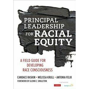 Principal Leadership for Racial Equity. A Field Guide for Developing Race Consciousness, Paperback - Antonia J. Felix imagine
