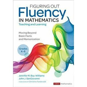 Figuring Out Fluency in Mathematics Teaching and Learning, Grades K-8. Moving Beyond Basic Facts and Memorization, Paperback - John J. Sangiovanni imagine