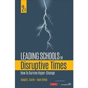 Leading Schools in Disruptive Times. How to Survive Hyper-Change, Paperback - Dwight L. Carter imagine