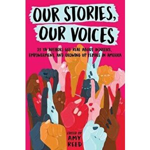 Our Stories, Our Voices: 21 YA Authors Get Real about Injustice, Empowerment, and Growing Up Female in America, Paperback - Amy Reed imagine