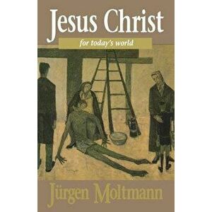 Jesus Christ Todays World, Paperback - Jurgen Moltmann imagine
