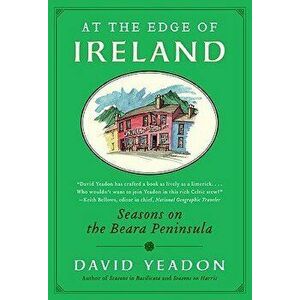 At the Edge of Ireland: Seasons on the Beara Peninsula, Paperback - David Yeadon imagine