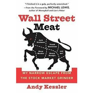 Wall Street Meat: My Narrow Escape from the Stock Market Grinder, Paperback - Andy Kessler imagine