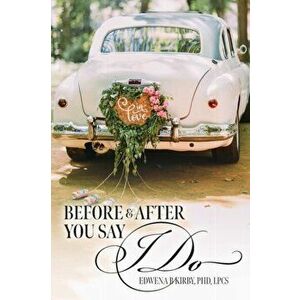 Before And After You Say I Do, Paperback - Phd Lpcs Kirby imagine