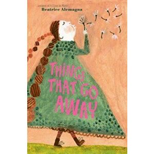 Things That Go Away, Hardcover - Beatrice Alemagna imagine
