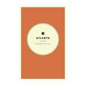 Wildsam Field Guides: Atlanta, Paperback - Taylor Bruce imagine