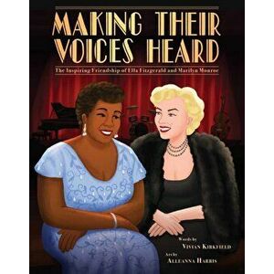Making Their Voices Heard: The Inspiring Friendship of Ella Fitzgerald and Marilyn Monroe, Hardcover - Vivian Kirkfield imagine
