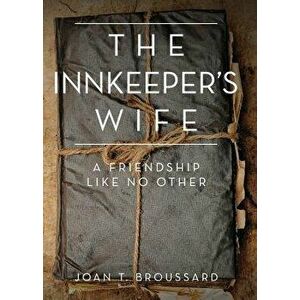 The Innkeeper's Wife: A Friendship Like No Other, Paperback - Joan T. Broussard imagine