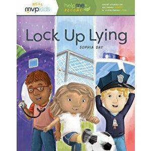 Lock Up Lying: Short Stories on Becoming Honest & Overcoming Lying, Paperback - Sophia Day imagine