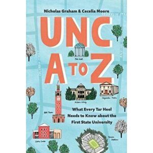 Unc A to Z: What Every Tar Heel Needs to Know about the First State University, Hardcover - Nicholas Graham imagine