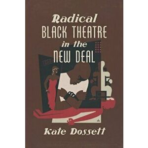 Radical Black Theatre in the New Deal, Paperback - Kate Dossett imagine