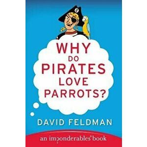 Why Do Pirates Love Parrots?, Paperback - David Feldman imagine