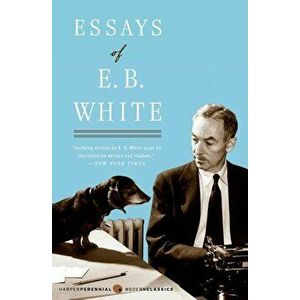 Essays of E. B. White, Paperback - E. B. White imagine