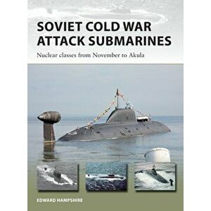 Soviet Cold War Attack Submarines: Nuclear Classes from November to Akula, Paperback - Edward Hampshire imagine