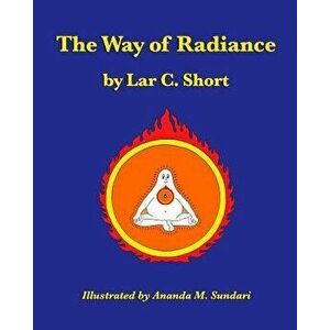 The Way of Radiance, Paperback - Ananda M. Sundari imagine