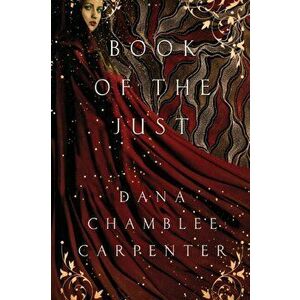 Book of the Just: Book Three of the Bohemian Trilogy, Paperback - Dana Chamblee Carpenter imagine